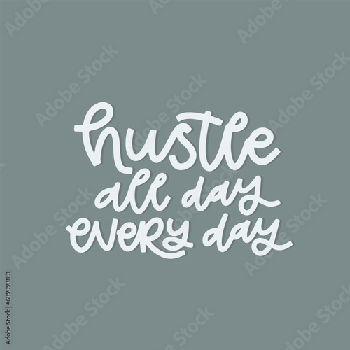 Vector handdrawn illustration. Lettering phrases Hustle all day every day. Idea for poster, postcard. Inspirational quote.