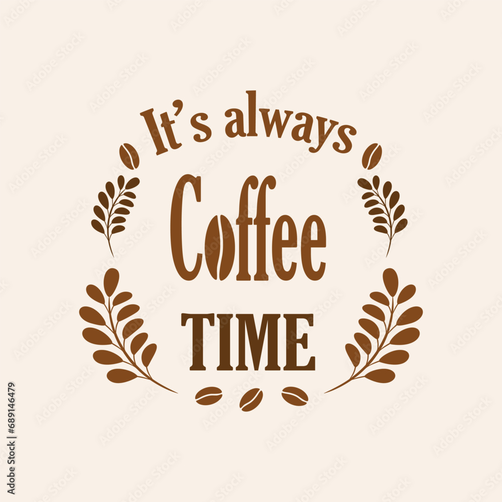 Coffee quote design with a cup. Coffee calligraphy print for tshirt, sticker. Its always coffee time typography. Stock vector Coffee quote design with a cup. Coffee calligraphy print for tshirt, sticker. Its always coffee time typography. Stock vector