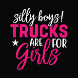 Silly Boys! Trucks are for Girls Monster Truck