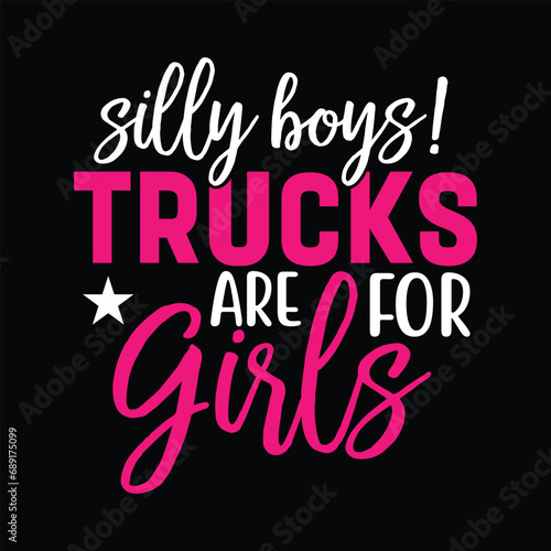 Silly Boys! Trucks are for Girls Monster Truck