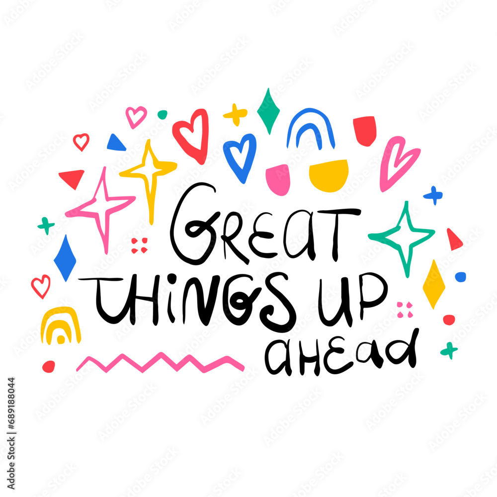 Great things up ahead. Hand drawn lettering phrase, quote. Vector illustration card design. Motivational, inspirational message saying. Modern freehand style illustration with doodles Great things up ahead. Hand drawn lettering phrase, quote. Vector illustration card design. Motivational, inspirational message saying. Modern freehand style illustration with doodles