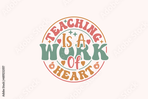 Teaching is a Work of Heart EPS T-shirt Design, Teacher T-shirt Design