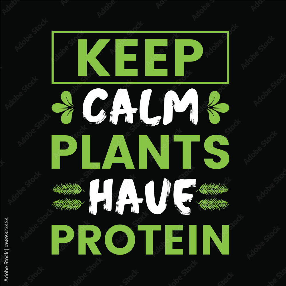 Keep Calm Plant Is Have Protein - Typography Vector Design, Vegan Shirt, Funny Vegan T-Shirts, Vegetarian Shirt, Veterinarian tee, Vegetable Lover Gift, Vegan lifestyle