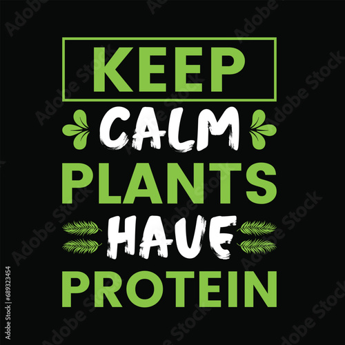 Keep Calm Plant Is Have Protein - Typography Vector Design  Vegan Shirt  Funny Vegan T-Shirts  Vegetarian Shirt  Veterinarian tee  Vegetable Lover Gift  Vegan lifestyle