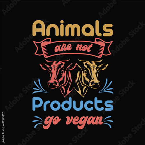 animals are not products go vegan - Typography Vector Design, Vegan Shirt, Funny Vegan T-Shirts, Vegetarian Shirt, Veterinarian tee, Animal Rights, Animal Friends Gift