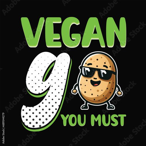 vegan go you must - Typography Vector T-shirt Design. This versatile design is ideal for prints, t-shirt, mug, poster, and many other tasks. Good Quotes For vegan lovers.
