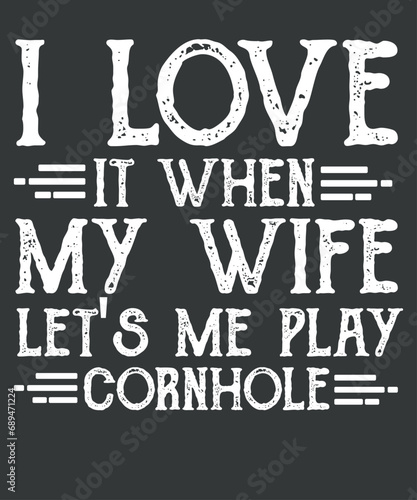I love it when my wife lets me play cornhole Tournament daddy T-shirt design vector, funny cornhole tees, goal board design, playing corn hole, bean bag, awesome, funny american game, score points, co
