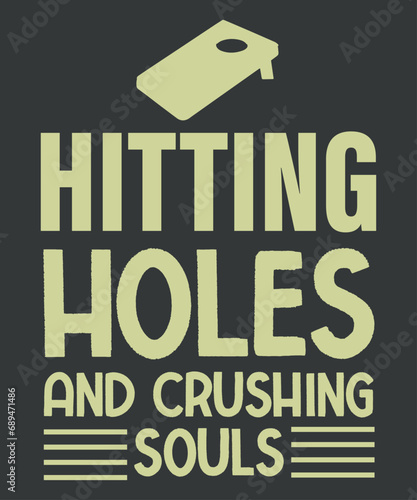 Hitting holes and crushing souls T-shirt design vector, funny cornhole tees, goal board design, playing corn hole, bean bag, awesome, funny american game, score points, cool graphic, tournaments