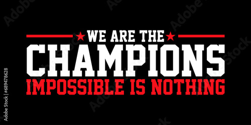 we are the champion impossible is nothing modern and stylish motivational quotes ,illustration for print t shirt, typography, win