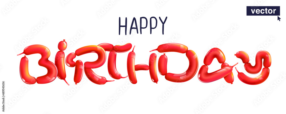 Happy Birthday lettering made of twisting balloons. Banner on white background. Realistic 3D render. Vector shiny template. Perfect for gift card, cartoon poster, surprise party, beautiful emblem.