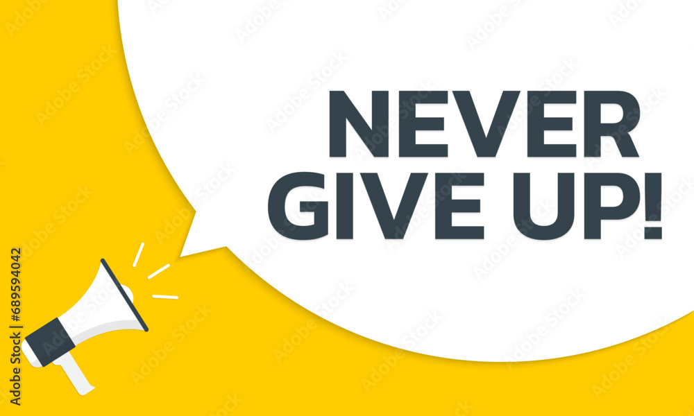 Never give up speech bubble text with a megaphone or loudspeaker. Motivational background or banner template. Vector illustration. Vector illustration. Never give up speech bubble text with a megaphone or loudspeaker. Motivational background or banner template. Vector illustration. Vector illustration.