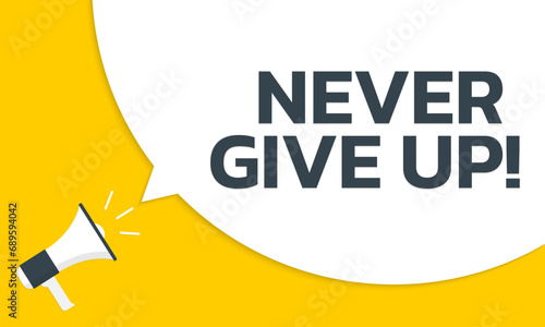 Never give up speech bubble text with a megaphone or loudspeaker. Motivational background or banner template. Vector illustration. Vector illustration.