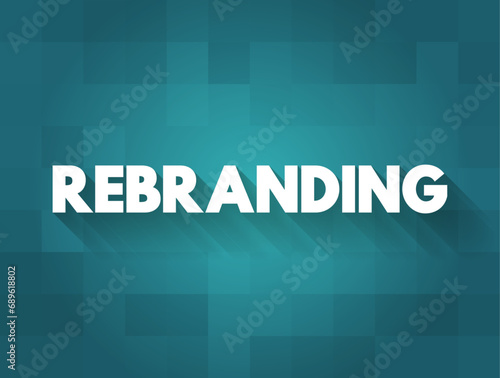 Rebranding is the process of changing the corporate image of an organisation, text concept background