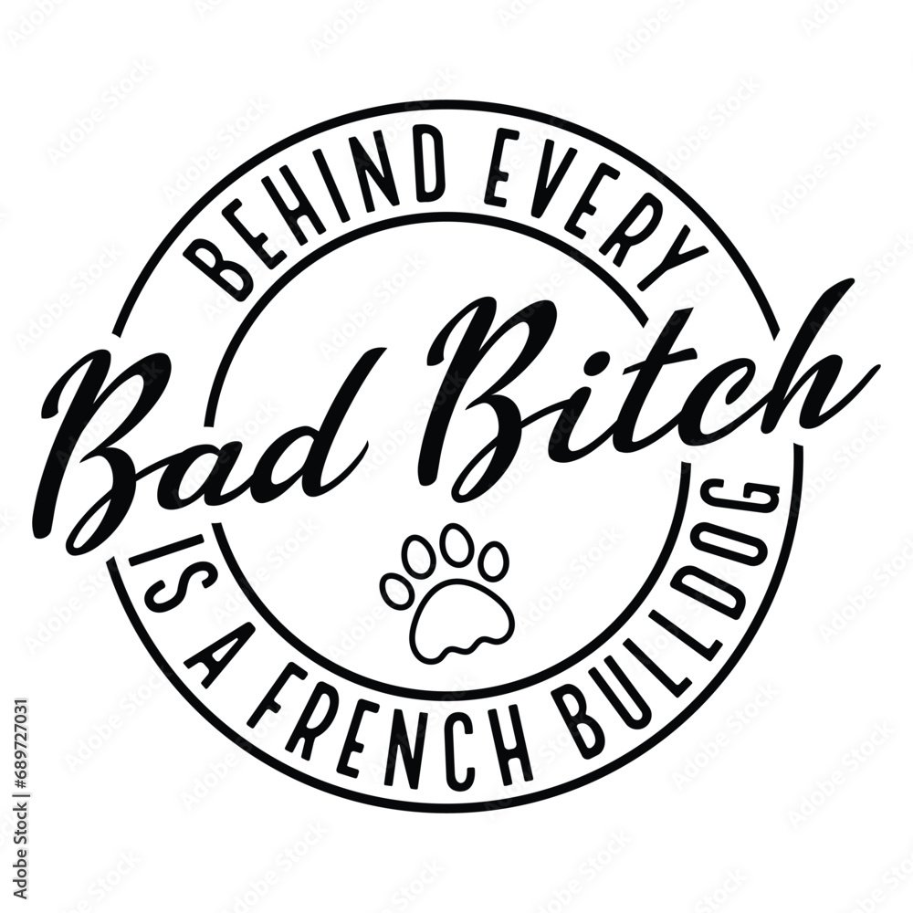 Behind Every Bad Bitch is a French Bulldog Svg,Gift bad bitch t-shirt design,Sarcastic Woman Shirt