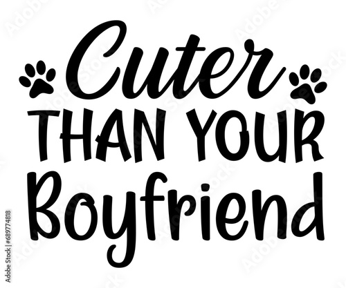 cuter than your boyfriend Svg,dog quot,dog mom,dog paw,inspirational quote, Cat Middle,Funny,love,poop,mama svg
