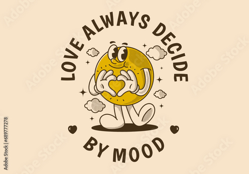 Love always decide by mood. Ball character with happy face, hands forming heart sign
