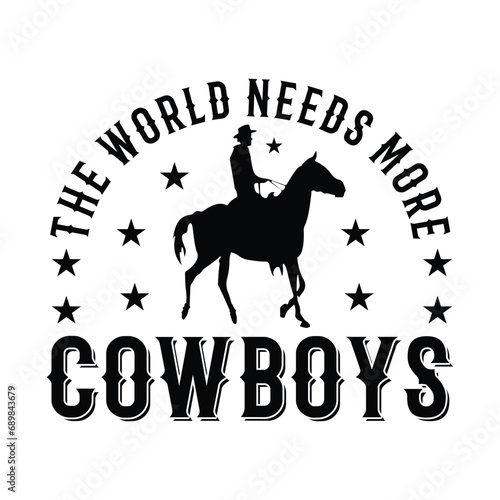The World Needs More Cowboy T Shirt Design, Print Design, Poster Design, Banner design, Cowboy T Shirt Design Vector Template...