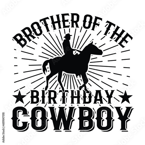 Brother Of The Birthday cowboy T Shirt Design, Print Design, Poster Design, Banner Design, Cowboy T Shirt Design Vector Template.....
