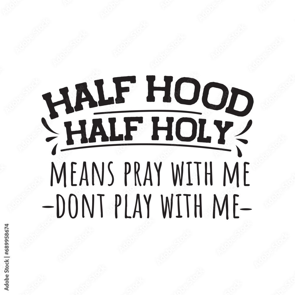 Half Hood Half Holy. Vector Design on White Background Half Hood Half Holy. Vector Design on White Background