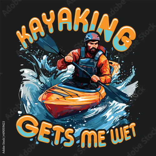 Kayaking Gets Me Wet Tshirt Design