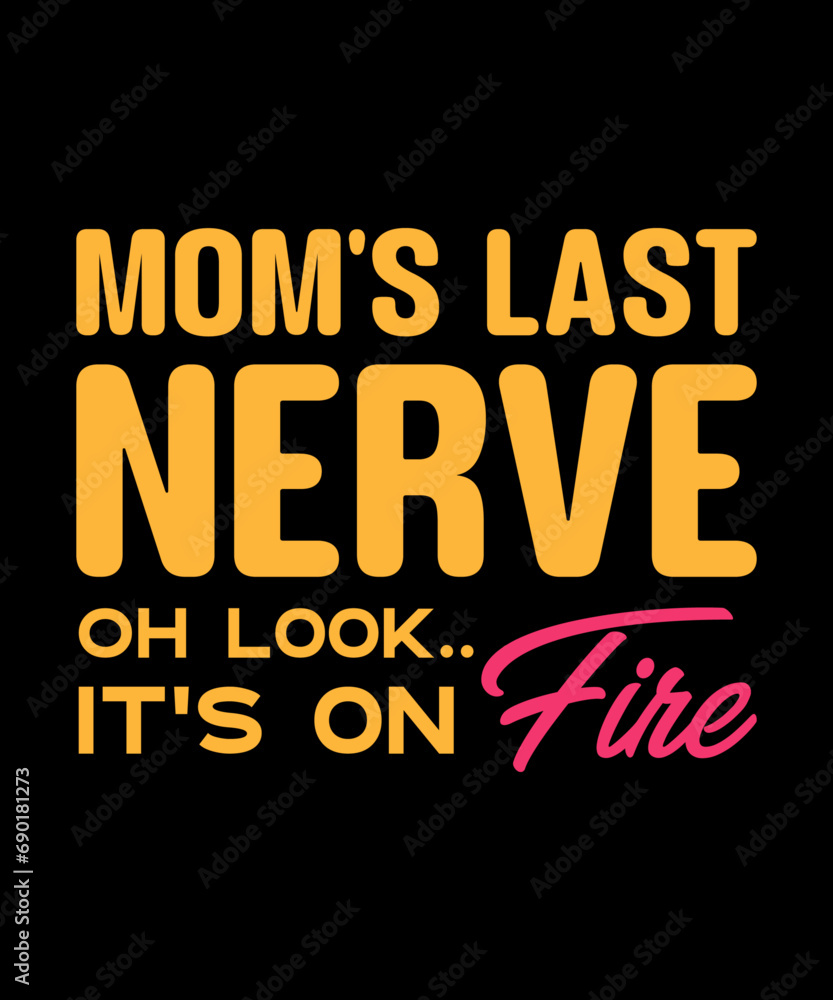 Mom's Last Nerve. Oh Look.... It's on Fire T-shirt design. Mom Shirt, Mother's Day Gift, Birthday Gift for Mom, Mom Life Shirt