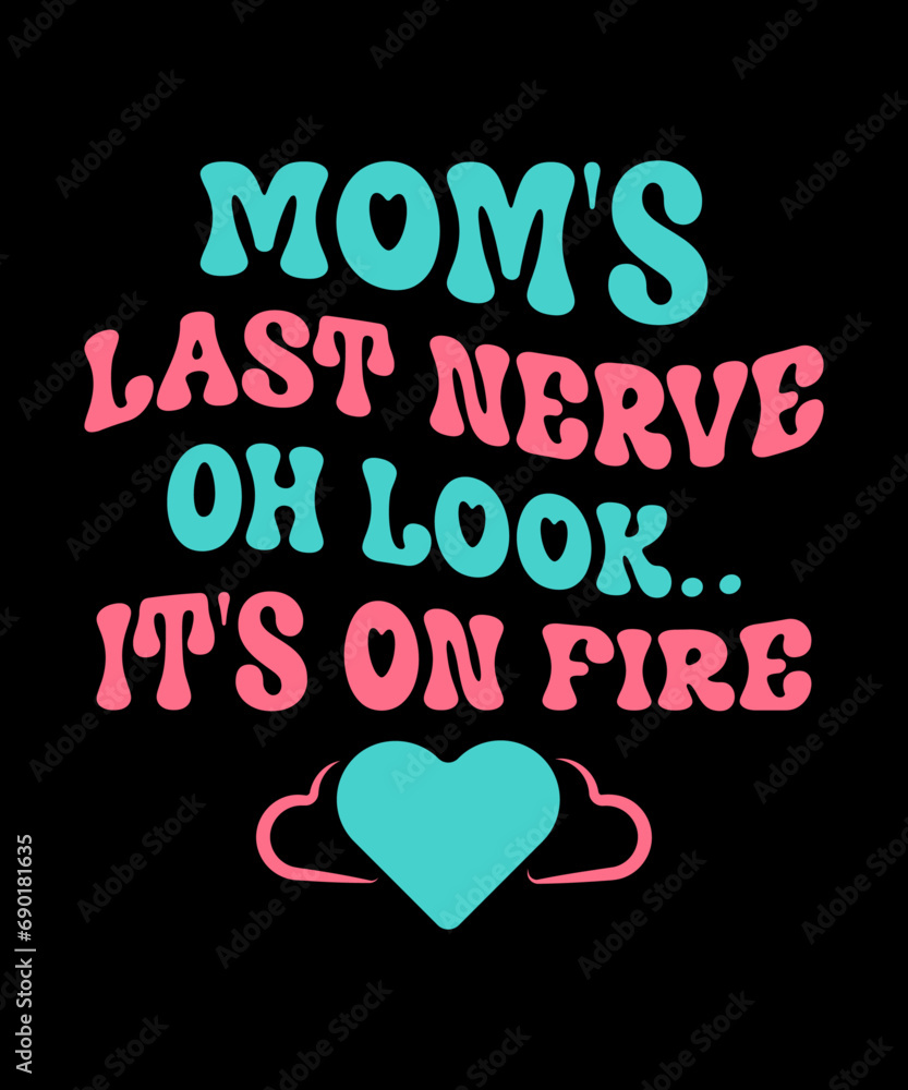 Mom's Last Nerve. Oh Look.... It's on Fire T-shirt design. Mom Shirt, Mother's Day Gift, Birthday Gift for Mom, Mom Life Shirt