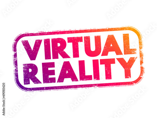 Virtual Reality - computer-generated environment with scenes and objects that appear to be real, text concept stamp