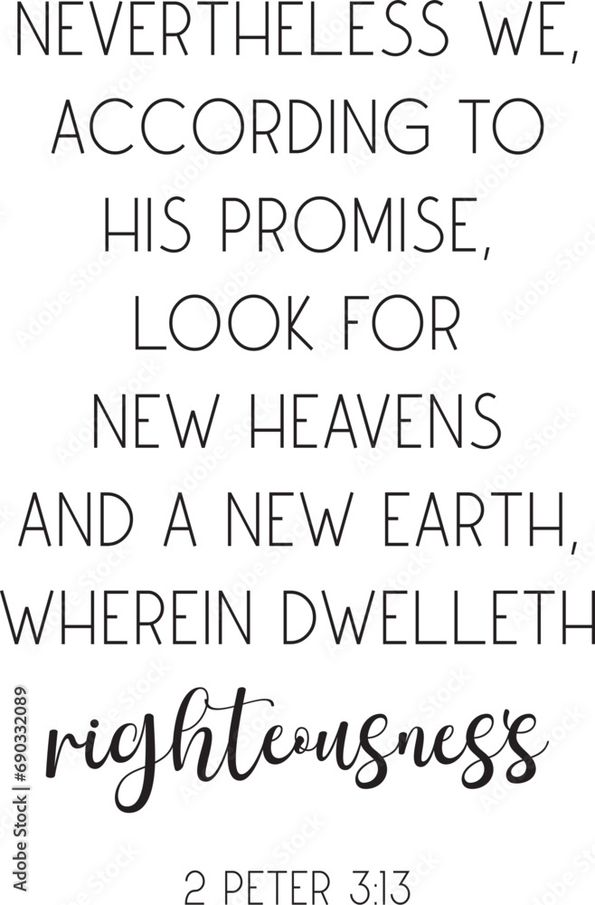 Encouraging Bible Verse, Look for new heavens and a new earth, wherein dwelleth righteousness, scripture saying, Christian biblical quote, vector illustration