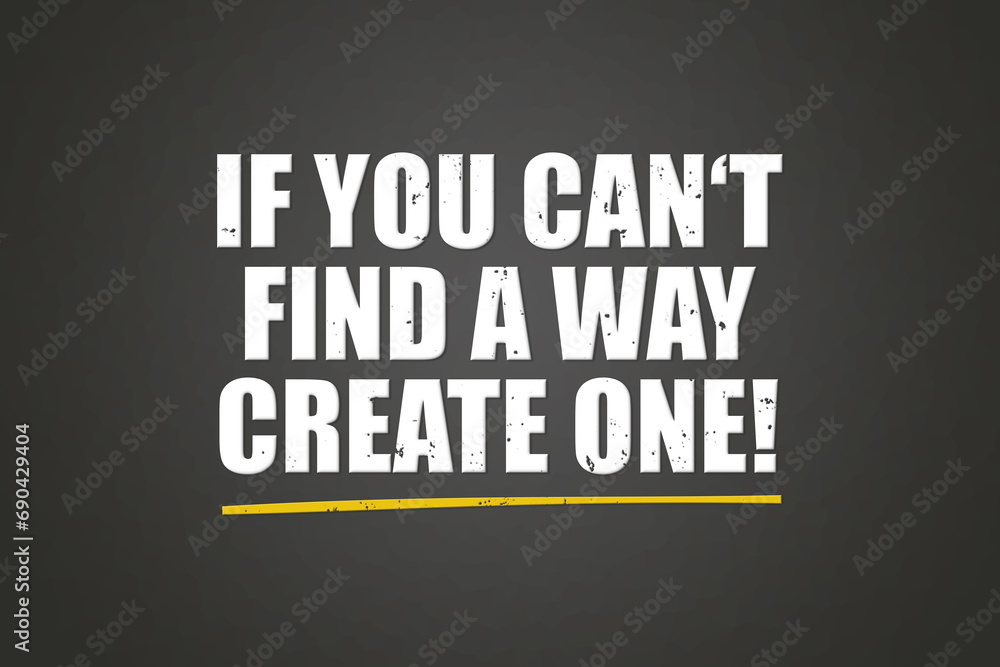 If you can't find a way create one! A blackboard with white text. Illustration with grunge text style. If you can't find a way create one! A blackboard with white text. Illustration with grunge text style.