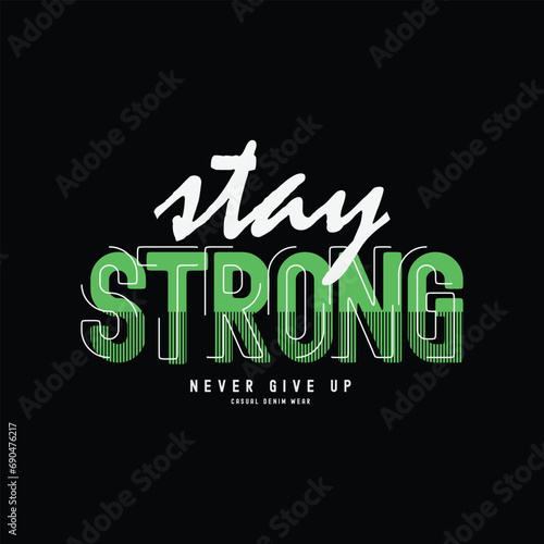 Stay strong T-shirt and slogan. typography for tee print with slogan