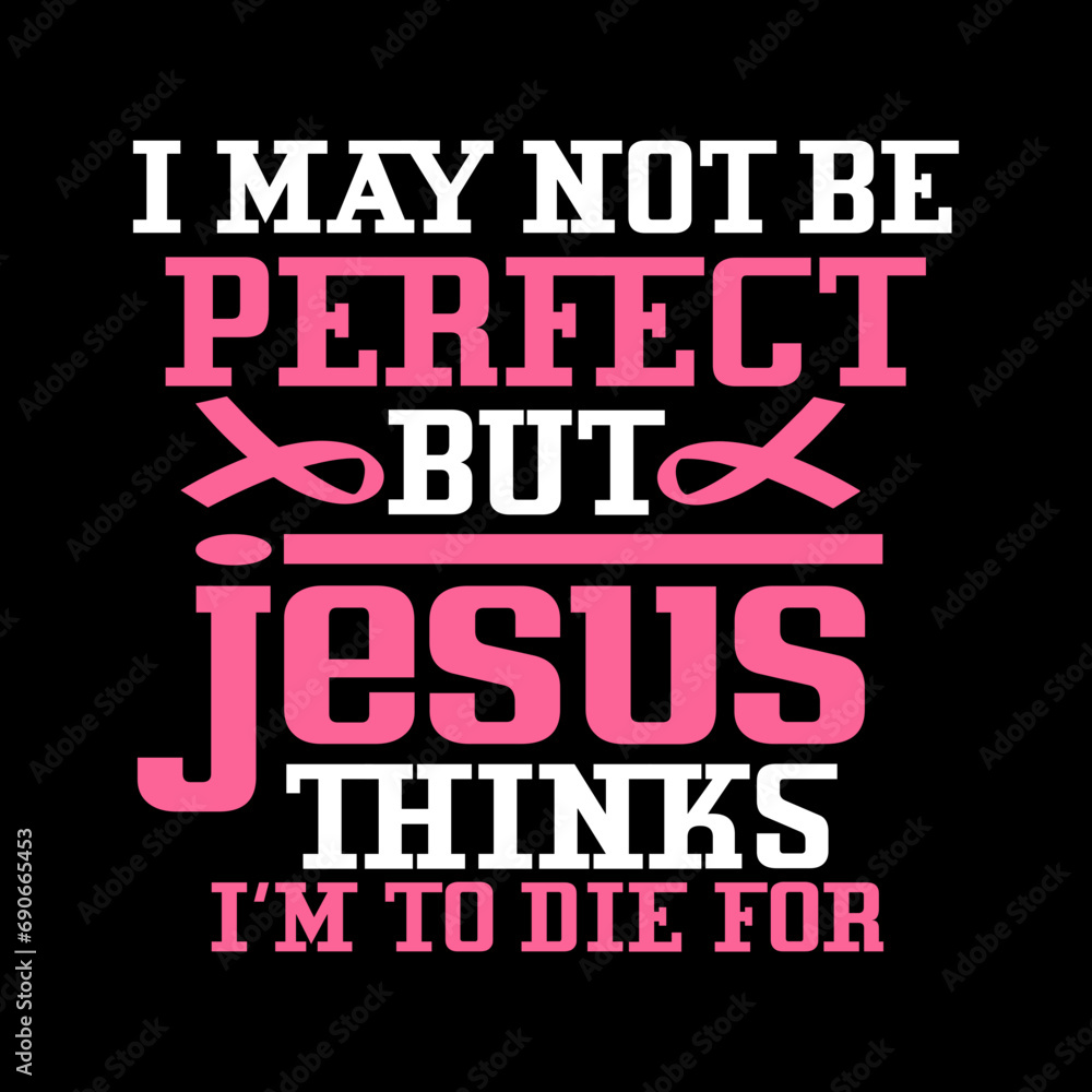 i may not be perfect but jesus thinks i'm to die for svg