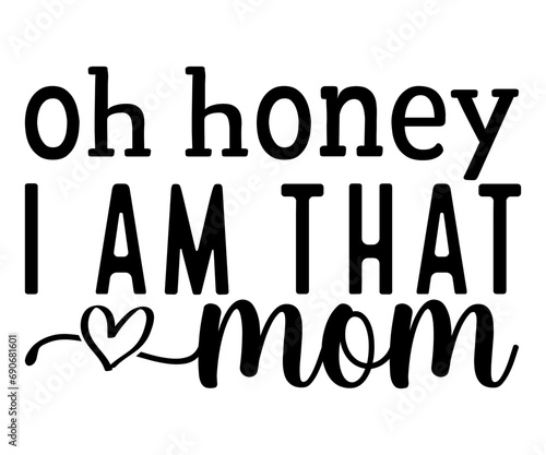 oh honey i am that mom Svg,Mom Life,Mother's Day,Stacked Mama,Boho Mama,wavy stacked letters,Girl Mom,Football Mom,Cool Mom,Cat Mom