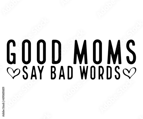 Good Moms Say Bad Words Svg,Mom Life,Mother's Day,Stacked Mama,Boho Mama,wavy stacked letters,Girl Mom,Football Mom,Cool Mom,Cat Mom