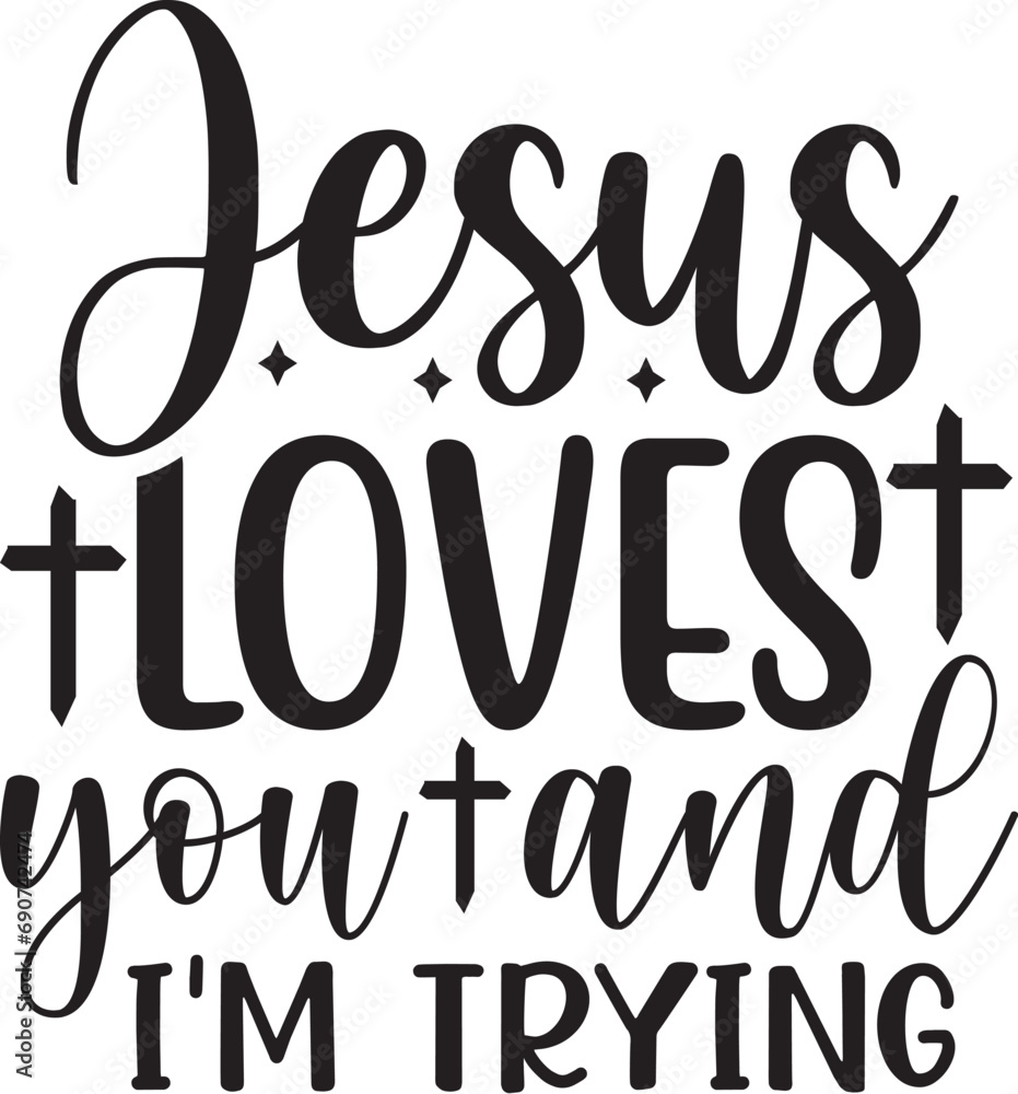 jesus loves you and i'm trying