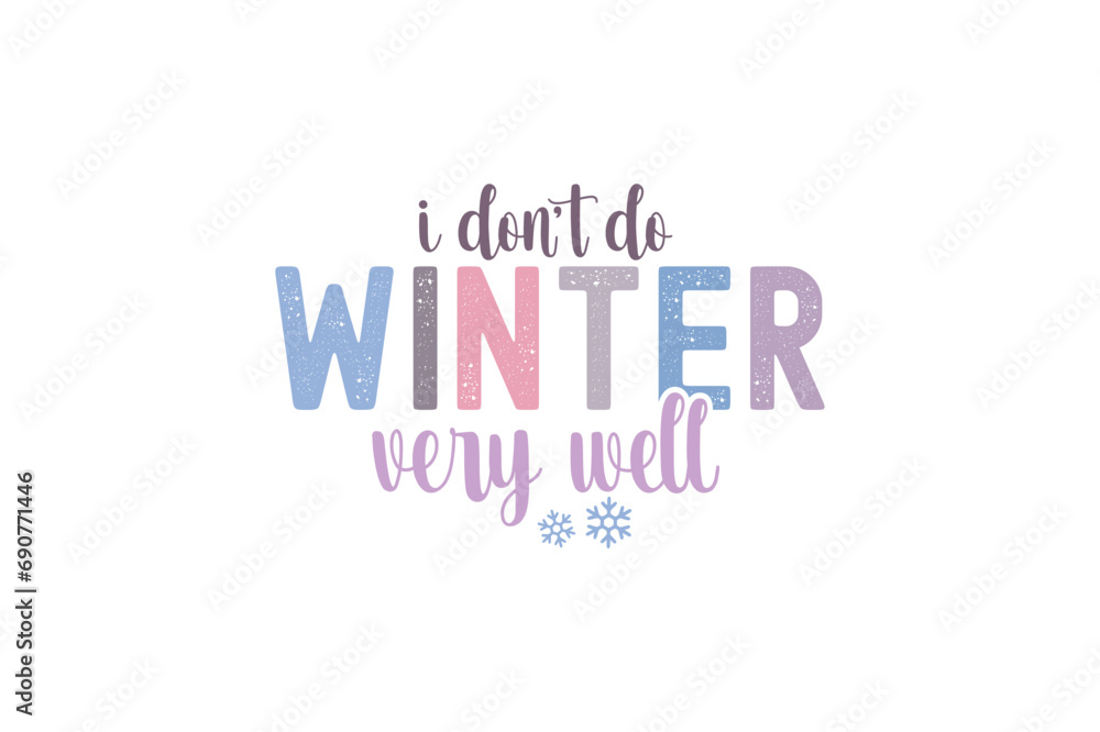 I Don’t Do Winter Very Well Winter Quotes typography t shirt design