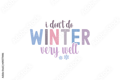 Winter Quote typography t shirt design, I Don’t Do Winter Very Well