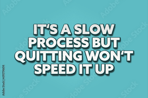 It's a slow process but quitting won't speed it up. A Illustration with white text isolated on light green background.