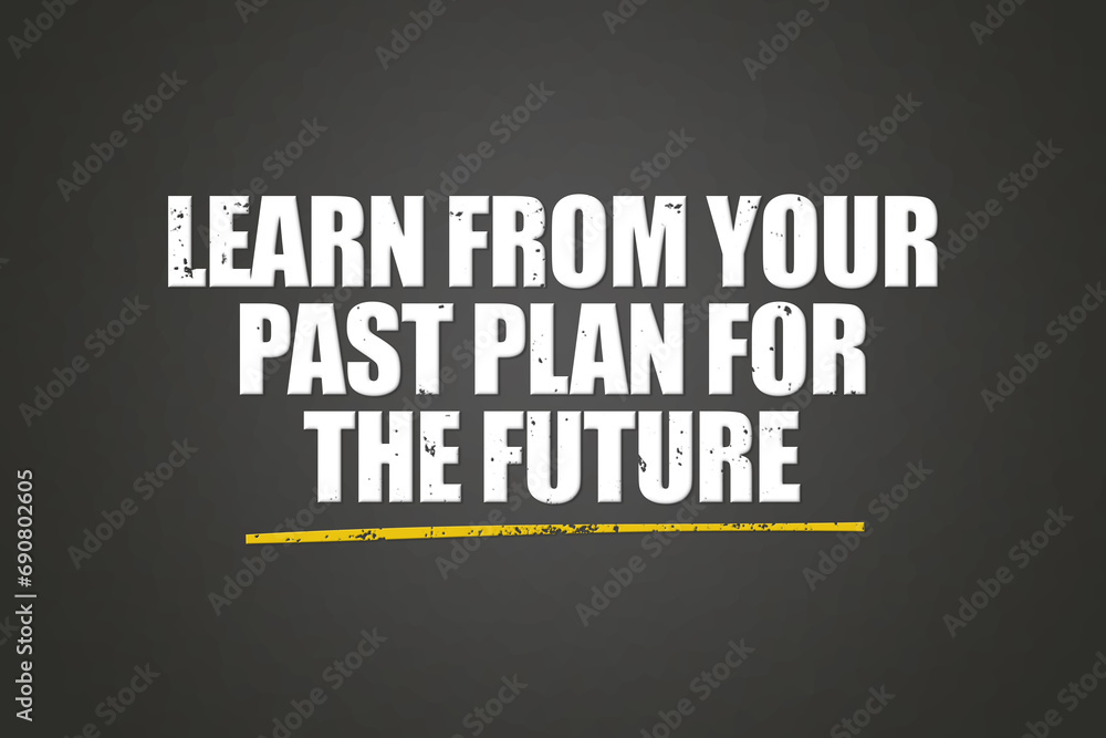 Learn from your past, plan for the future. A blackboard with white text. Illustration with grunge text style. Learn from your past, plan for the future. A blackboard with white text. Illustration with grunge text style.