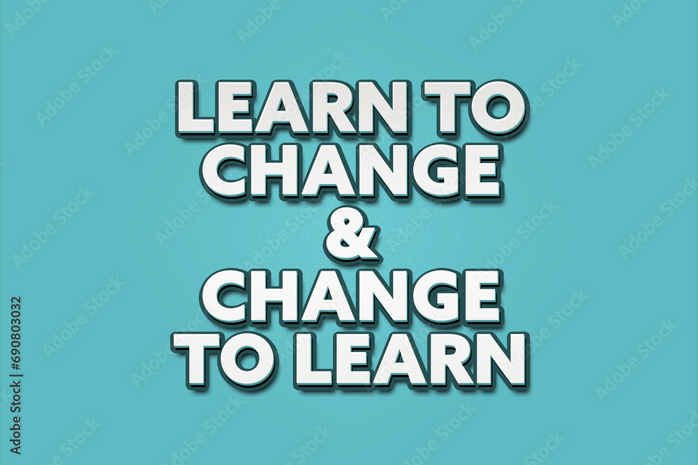 Fototapeta premium Learn to change and change to learn. A Illustration with white text isolated on light green background.