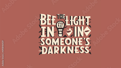 be the light in someone's darkness