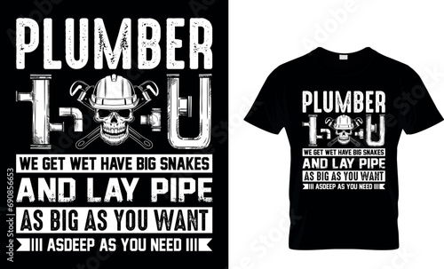 Plumber We Get Wet Have Big Snakes...T-Shirt Design