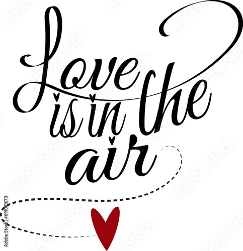 Love is in the air. Hand drawn vintage hand lettering. Quote