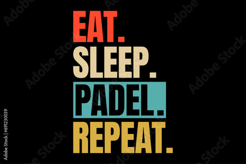 Eat Sleep Padel Repeat Gift T-Shirt Design