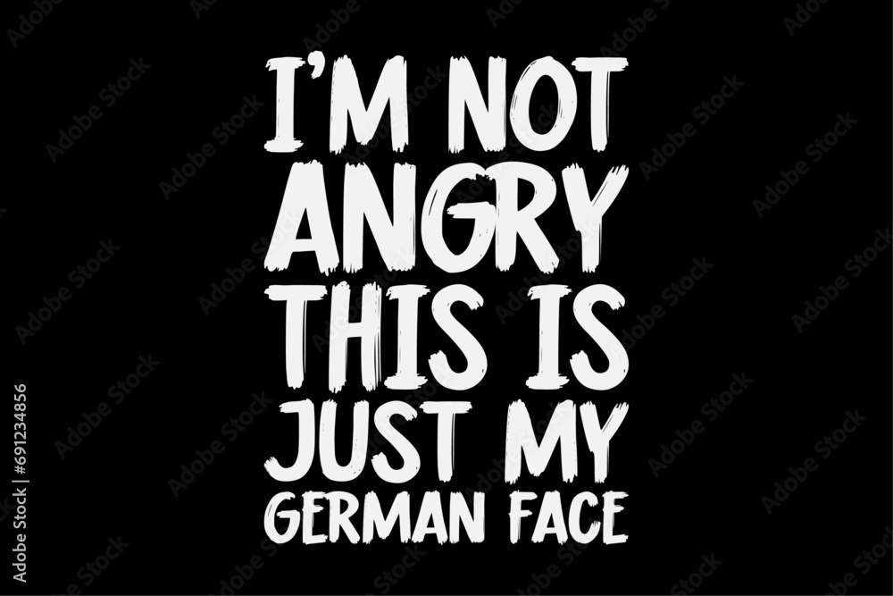I'm not angry this is my German face funny T-Shirt Design I'm not angry this is my German face funny T-Shirt Design