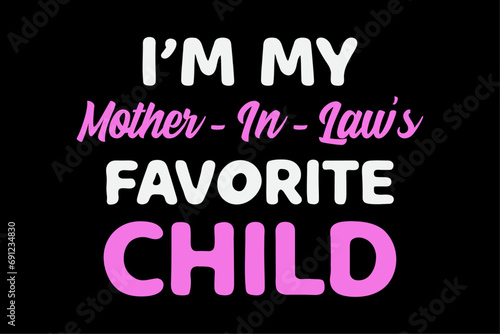 I'm My Mother In Laws Favorite Child Funny Parent T-Shirt Design