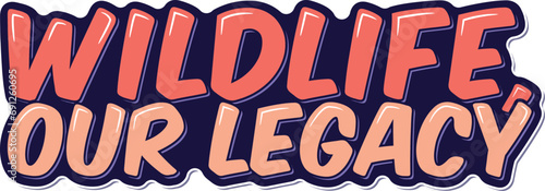 Typography design highlighting the significance of wildlife as our legacy