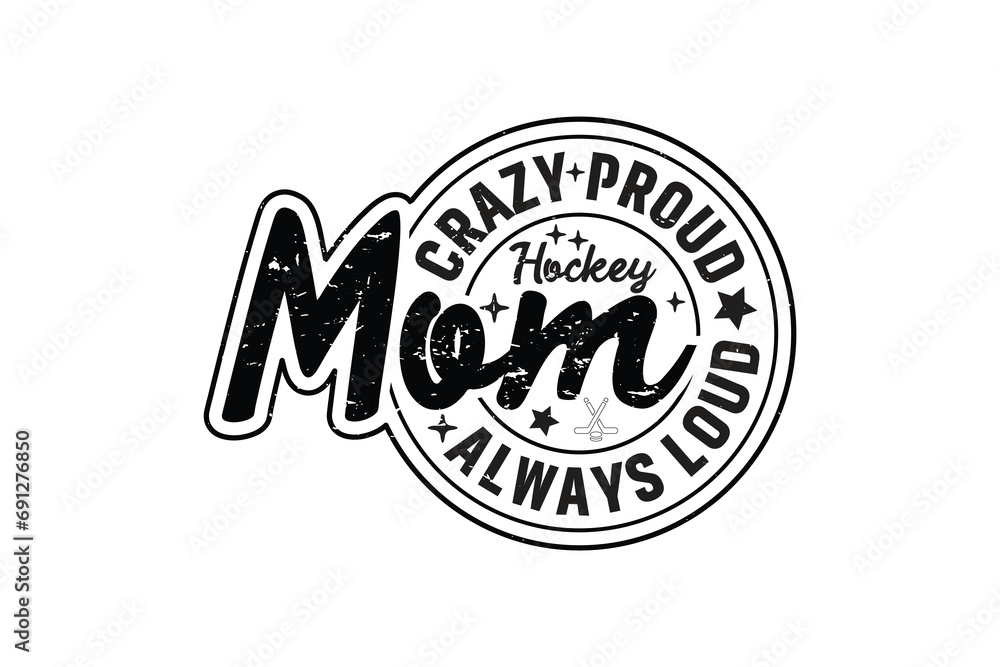 Crazy Proud Always Hockey Mom EPS Design. Mom T-shirt Design