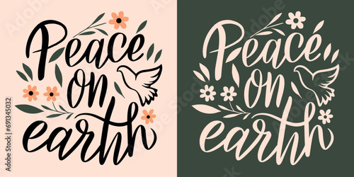 Peace on earth lettering. Peace for the world quotes. Cute floral Christmas holiday season christian wishes calligraphy card. Peacemaker activist vector text design for printable decorations.