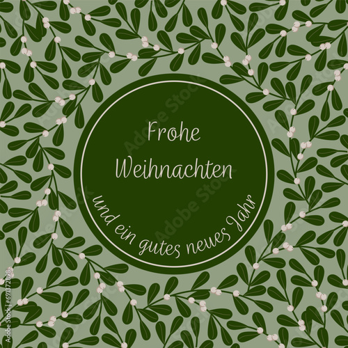 Frohe Weihnachten und ein gutes neues Jahr - Schriftzug in deutscher Sprache. Quadratische Grußkarte mit einem Rahmen aus Mistelzweigen.