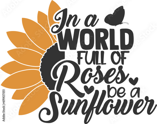 In A World Full Of Roses Be A Sunflower - Sunflower Illustration